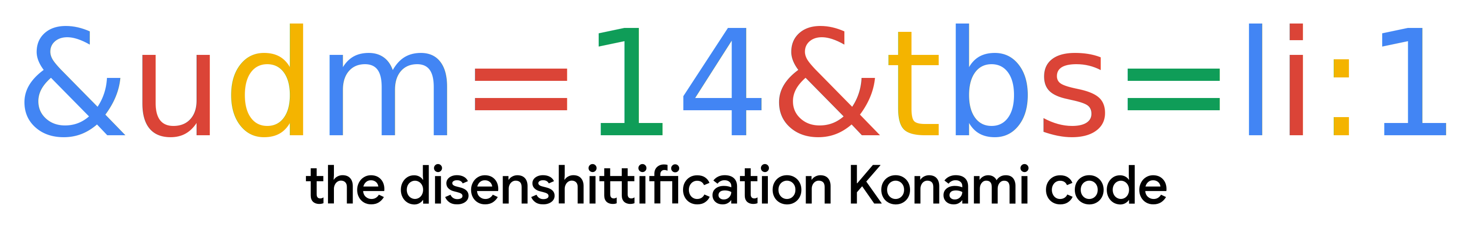 &udm=14&tbs=li:1: the disenshittification Konami code